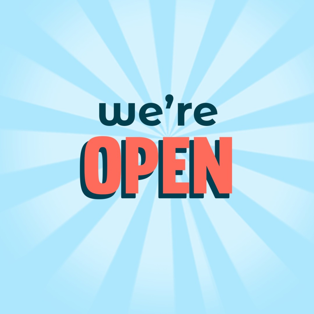 We are open