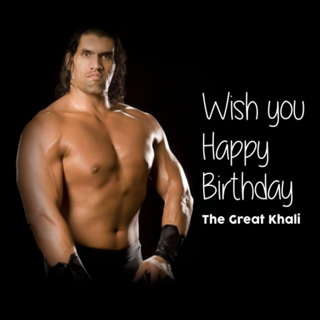 Happy Birthday The Great Khali