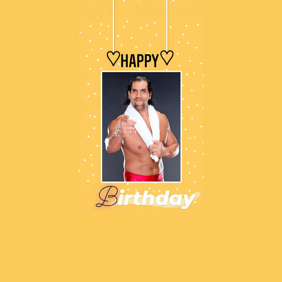 Happy Birthday The Great Khali
