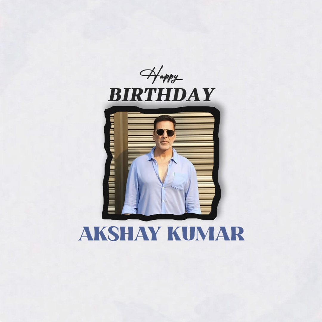 Akshay Kumar Happy Birthday
